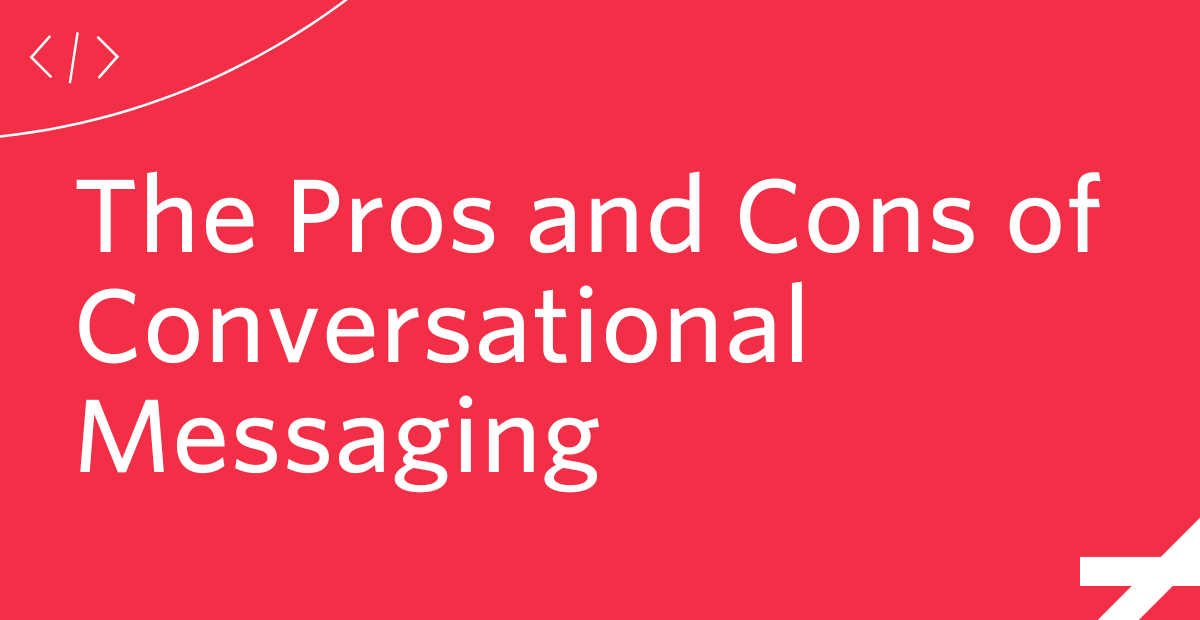 The Pros and Cons of Conversational Messaging in 2023