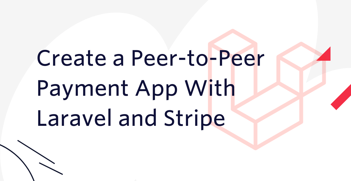 Create a Peer-to-Peer Payment App With Laravel and Stripe