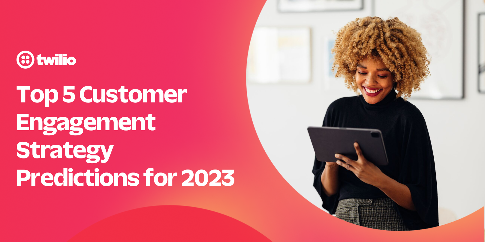 Top 5 Customer Engagement Strategy Predictions for 2023 Top 5 Customer Engagement Strategy Predictions for 2023