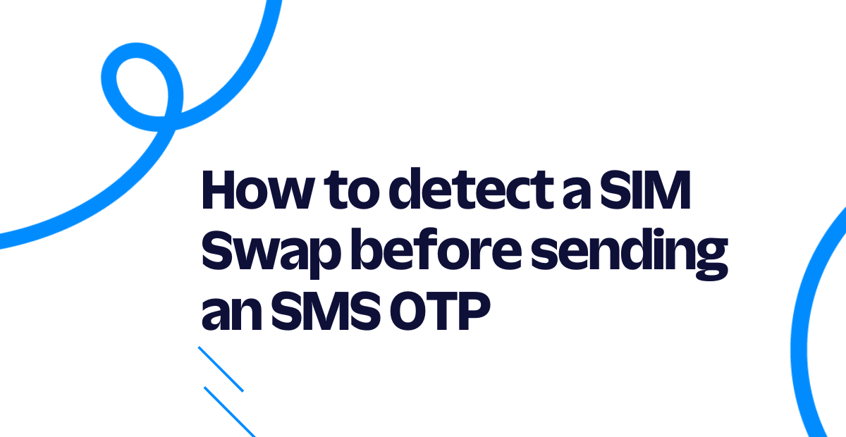 How to detect a SIM Swap before sending an SMS OTP