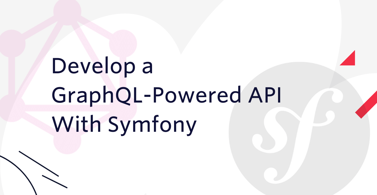 Develop a GraphQL-Powered API With Symfony