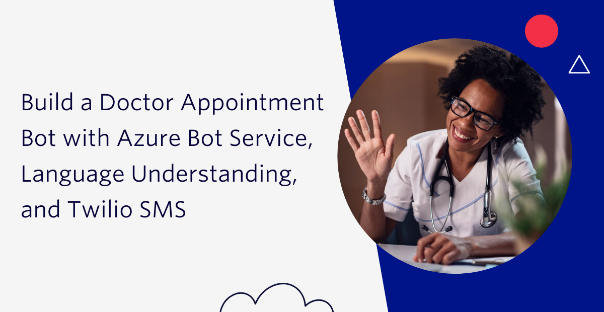 Build a Doctor Appointment Bot with Azure Bot Service, Language Understanding, and Twilio SMS Build a Doctor Appointment Bot with Azure Bot Service, Language Understanding, and Twilio SMS