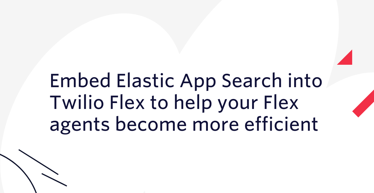 Embed Elastic App Search into Twilio Flex to help your Flex agents become more efficient