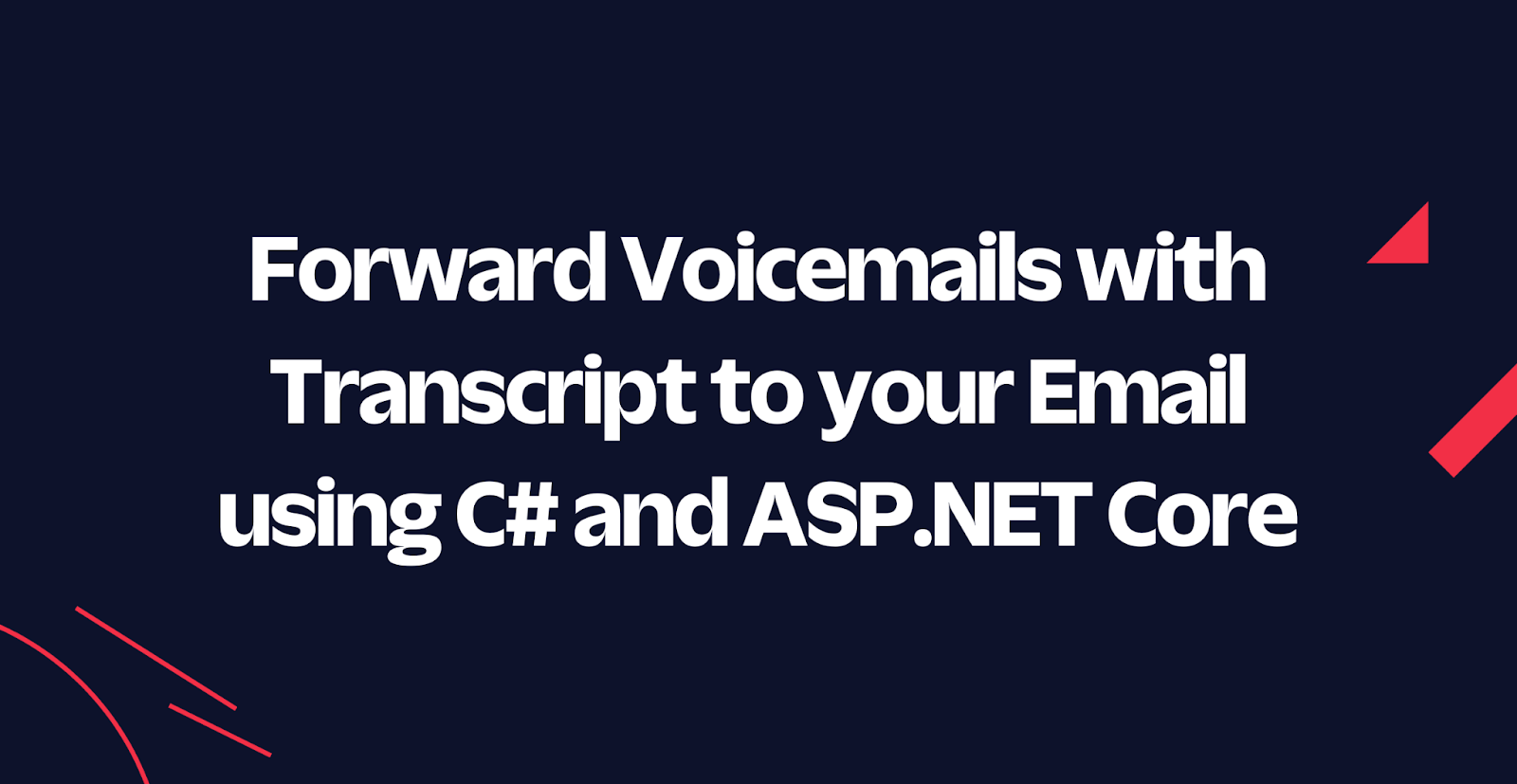 Forward Voicemails with Transcript to your Email using C# and ASP.NET Core Forward Voicemails with Transcript to your Email using C# and ASP.NET Core