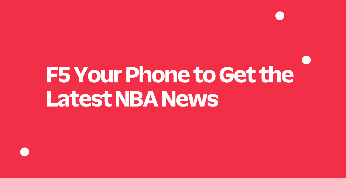 F5 Your Phone to Get the Latest NBA News