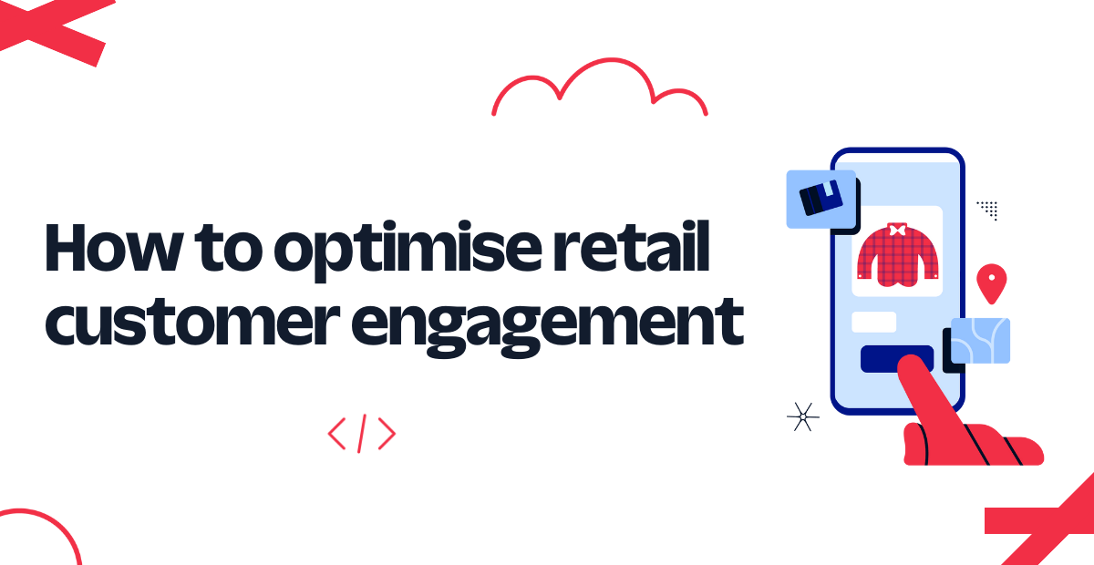 How to optimise retail customer engagement