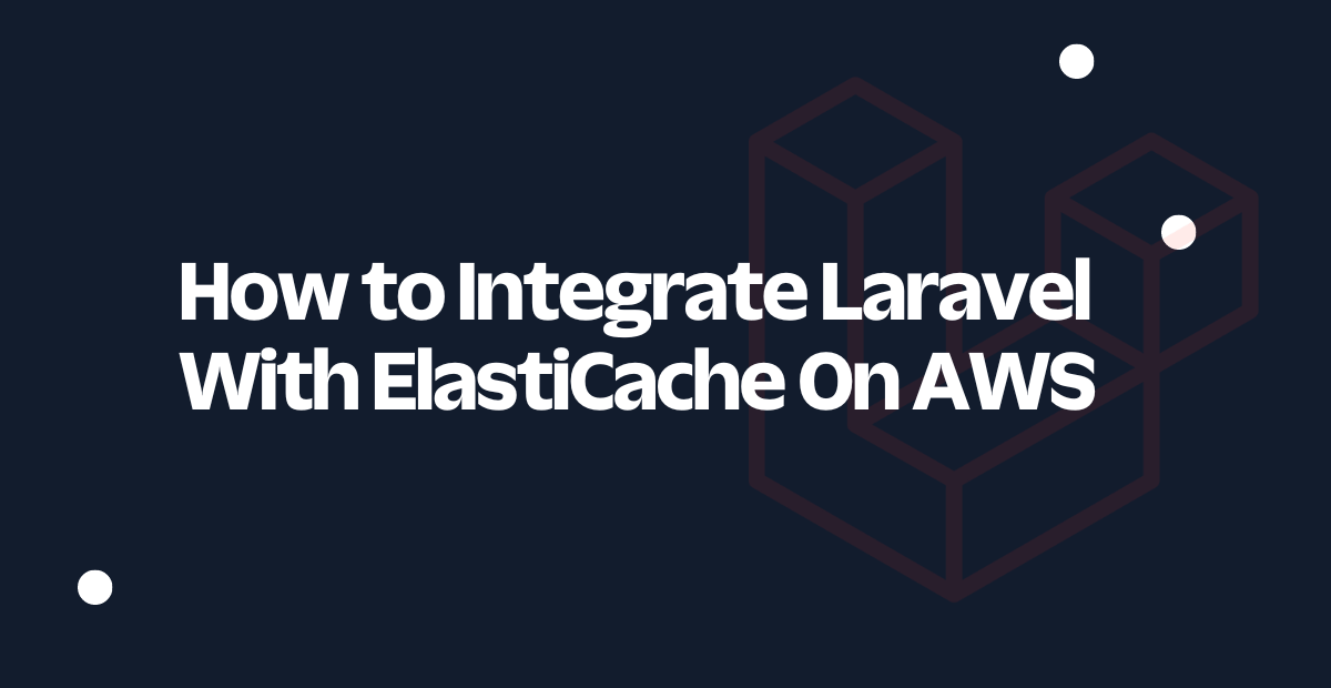 How to Integrate Laravel With ElastiCache On AWS(1)