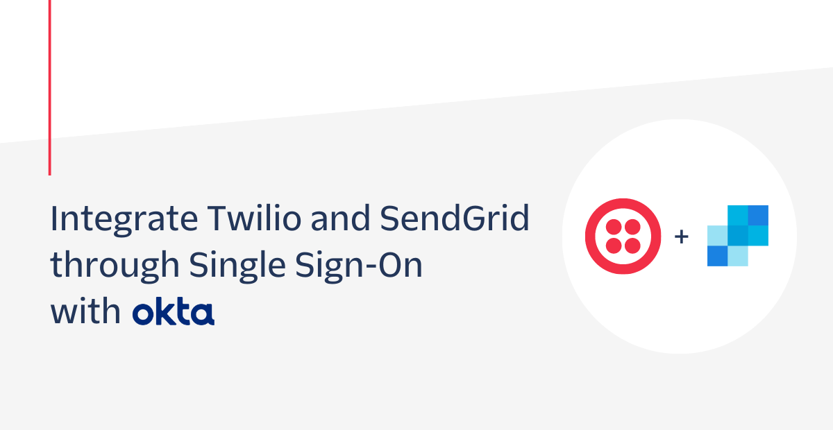 Integrate Twilio and Sendgrid through SSO with Okta Header image Integrate Twilio and Sendgrid through SSO with Okta Header image