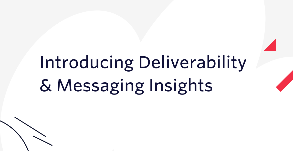 Introducing Deliverability & Messaging Insights