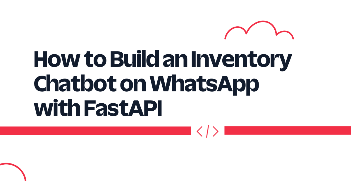 How to Build an Inventory Chatbot on WhatsApp with FastAPI How to Build an Inventory Chatbot on WhatsApp with FastAPI