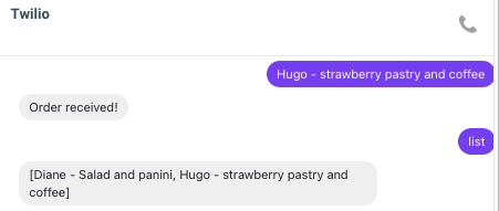 SMS conversation between the Twilio Phone Number and the user. User sends "Hugo - strawberry pastry and coffee" and Twilio replies with "Order received!", then the user sends "list" and Twilio replies with "[Diane - Salad and panini, Hugo - strawberry pastry and coffee]"