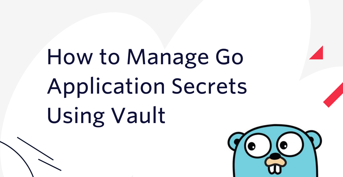 How to Manage Go Application Secrets Using Vault