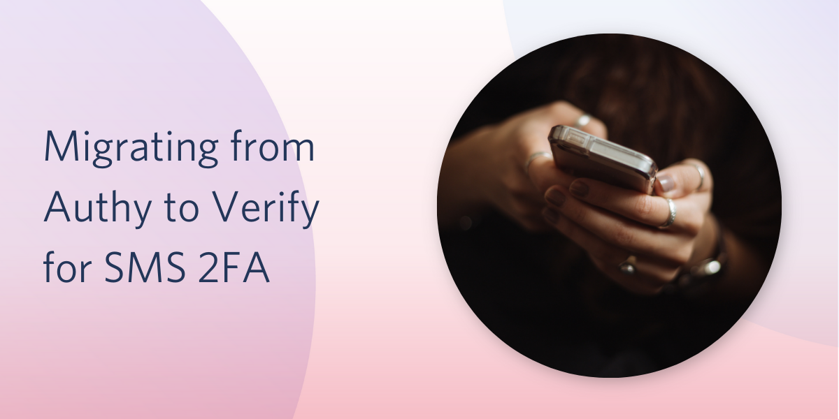 Migrating from Authy to Verify for SMS 2FA JP Migrating from Authy to Verify for SMS 2FA JP