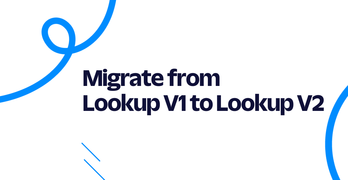 Migrate from Lookup V1 to Lookup V2 Migrate from Lookup V1 to Lookup V2