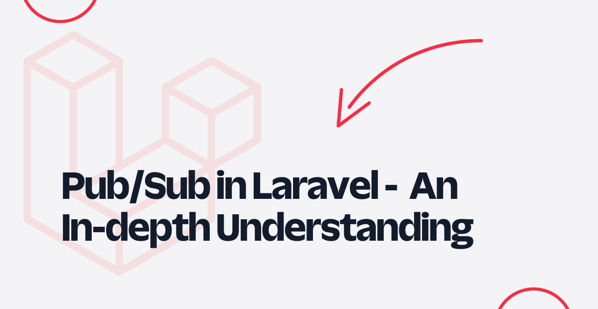 Pub/Sub in Laravel -  An In-depth Understanding