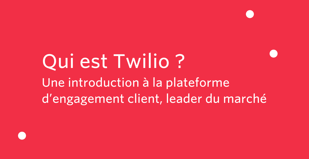 Blog - Qui Est Twilio ? Blog - Qui Est Twilio ?