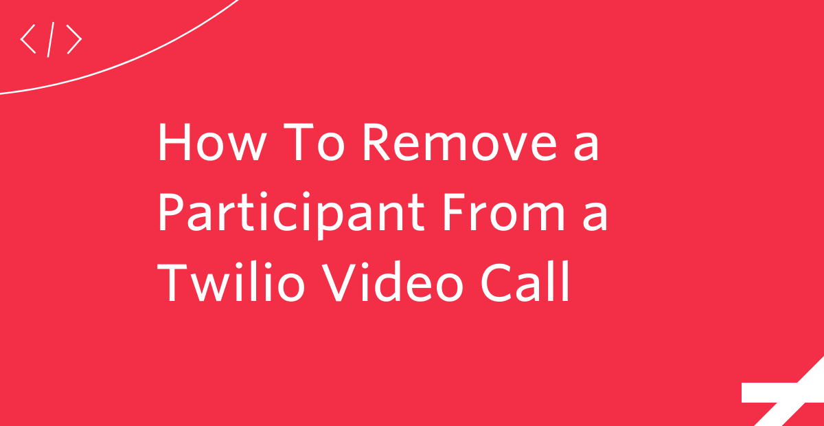 How to Remove a Participant From a Twilio Video Call