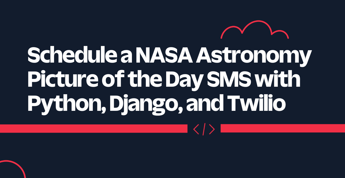 Schedule a NASA Astronomy Picture of the Day SMS with Python, Django, and Twilio