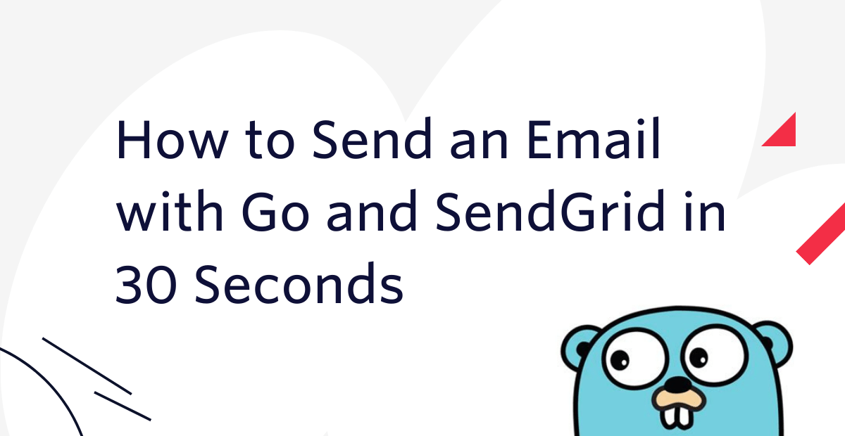 How to Send an Email with Go and SendGrid in 30 Seconds