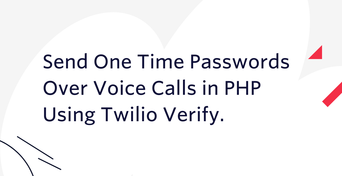 Send One Time Passwords Over Voice Calls in PHP Using Twilio Verify.
