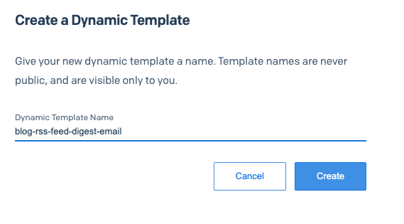 Create a Dynamic Template form with name field filled in with blog-rss-feed-digest-email. There are Cancel and Create buttons below the name field.