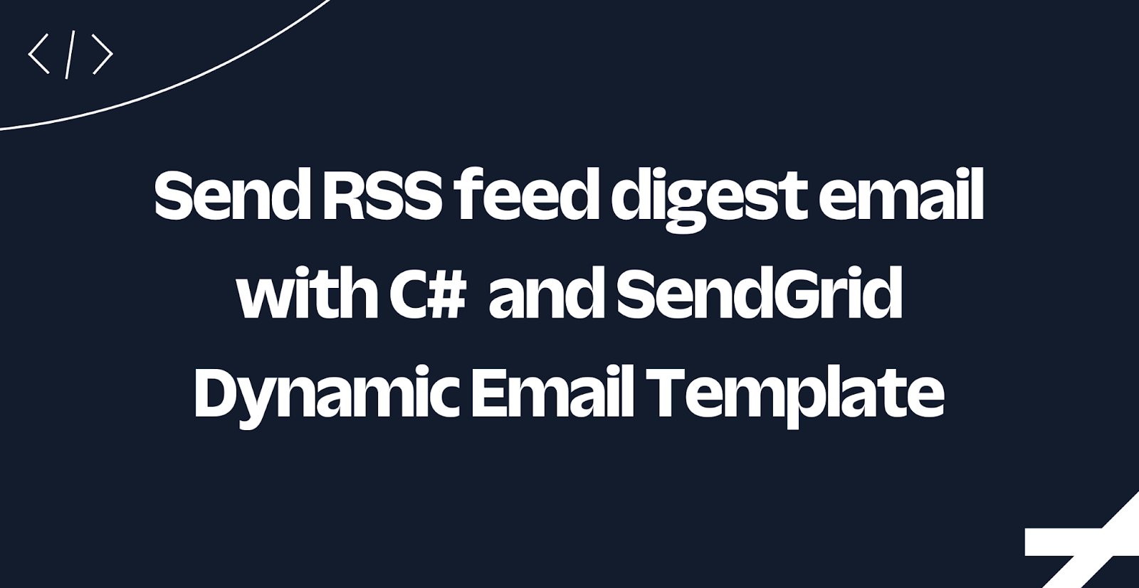 How to send RSS feed digest email with C# and SendGrid Dynamic Email Templates