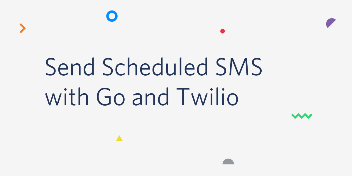 Send Scheduled SMS with Go and Twilio