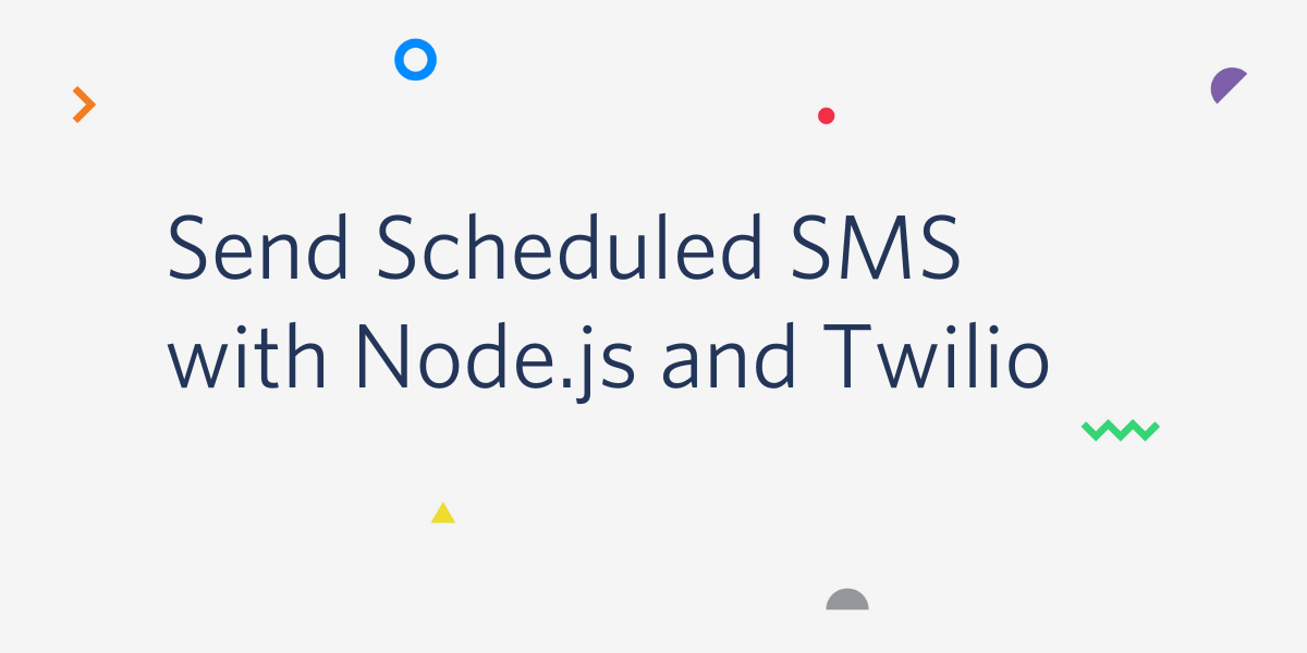 Send Scheduled SMS with Node.js and Twilio
