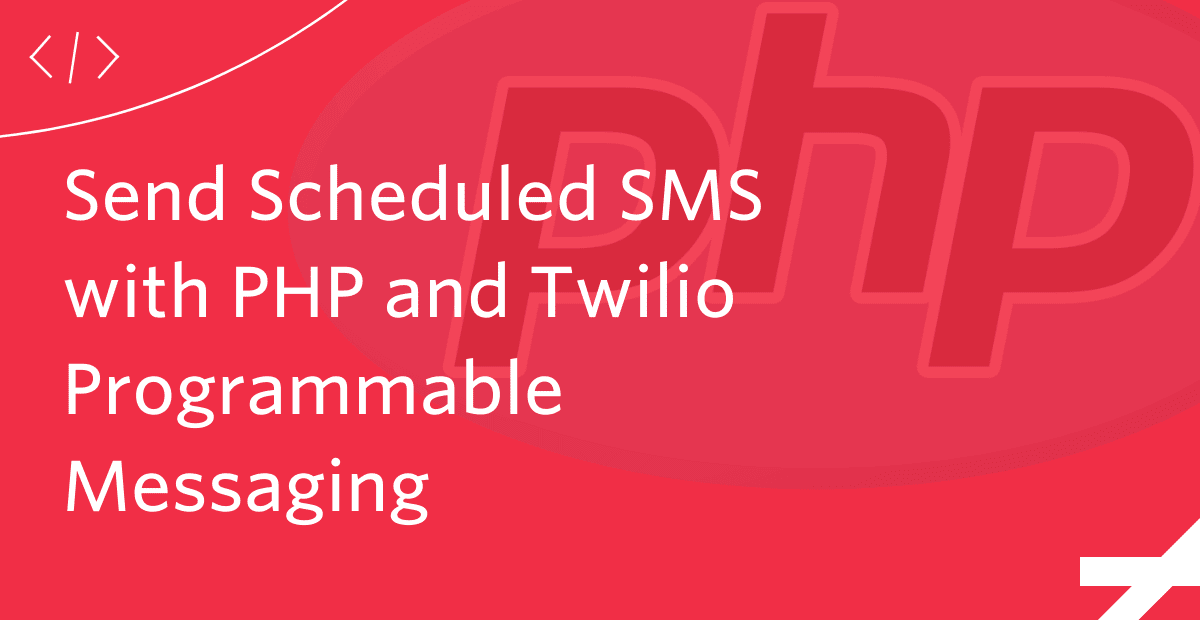 Send Scheduled SMS with PHP and Twilio Programmable Messaging