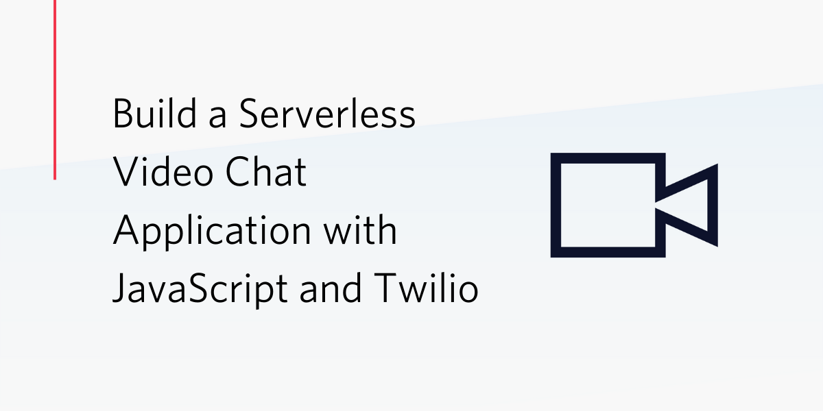 Build a Serverless Video Chat Application with JavaScript and Twilio