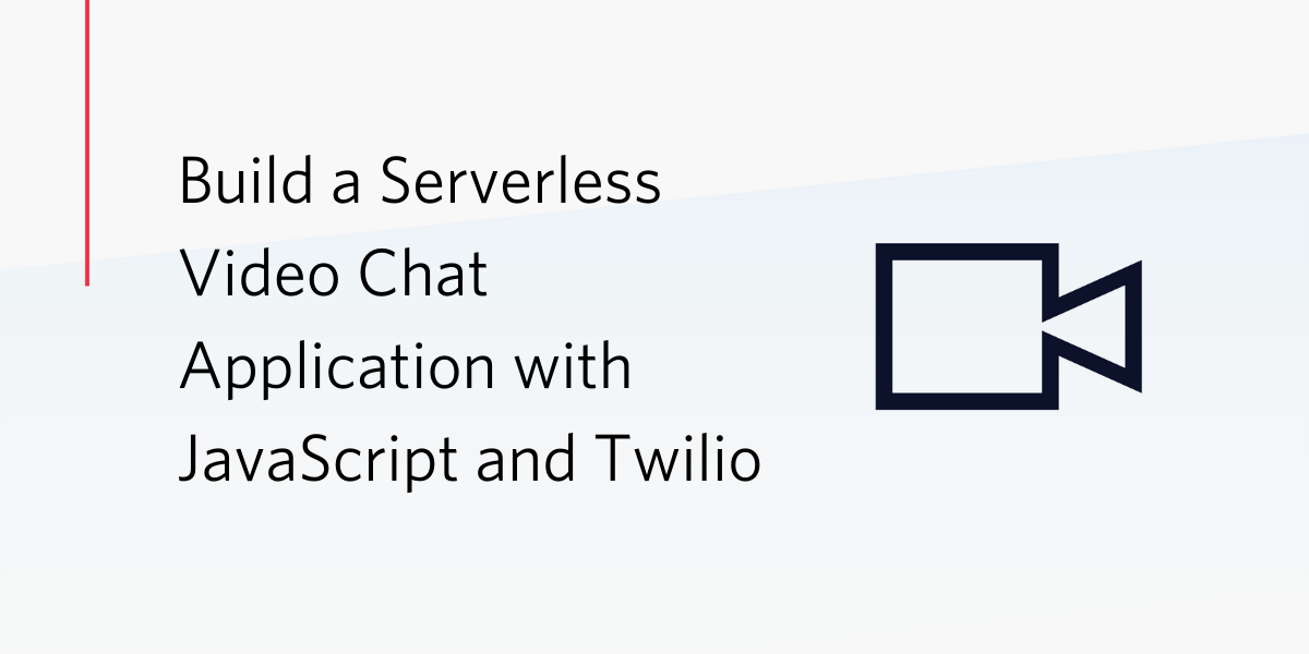 Build a Serverless Video Chat Application with JavaScript and Twilio Build a Serverless Video Chat Application with JavaScript and Twilio