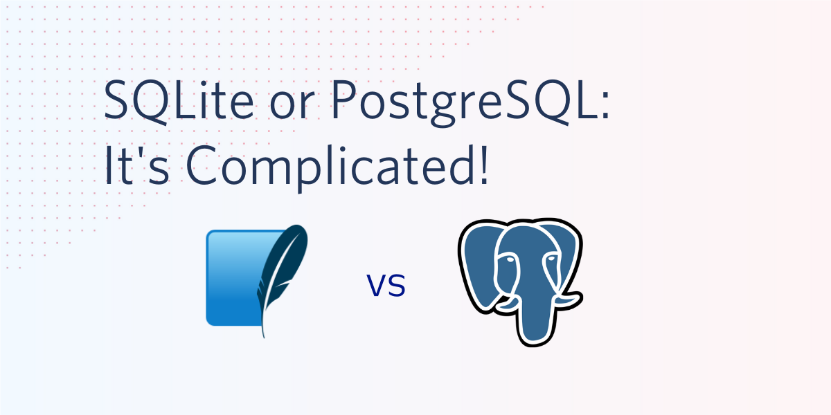 SQLite versus Postgres: It's Complicated!