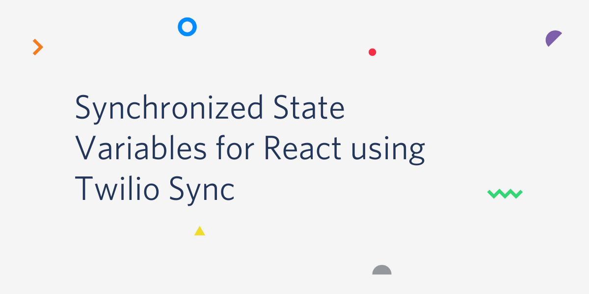 Synchronized State Variables for React using Twilio Sync