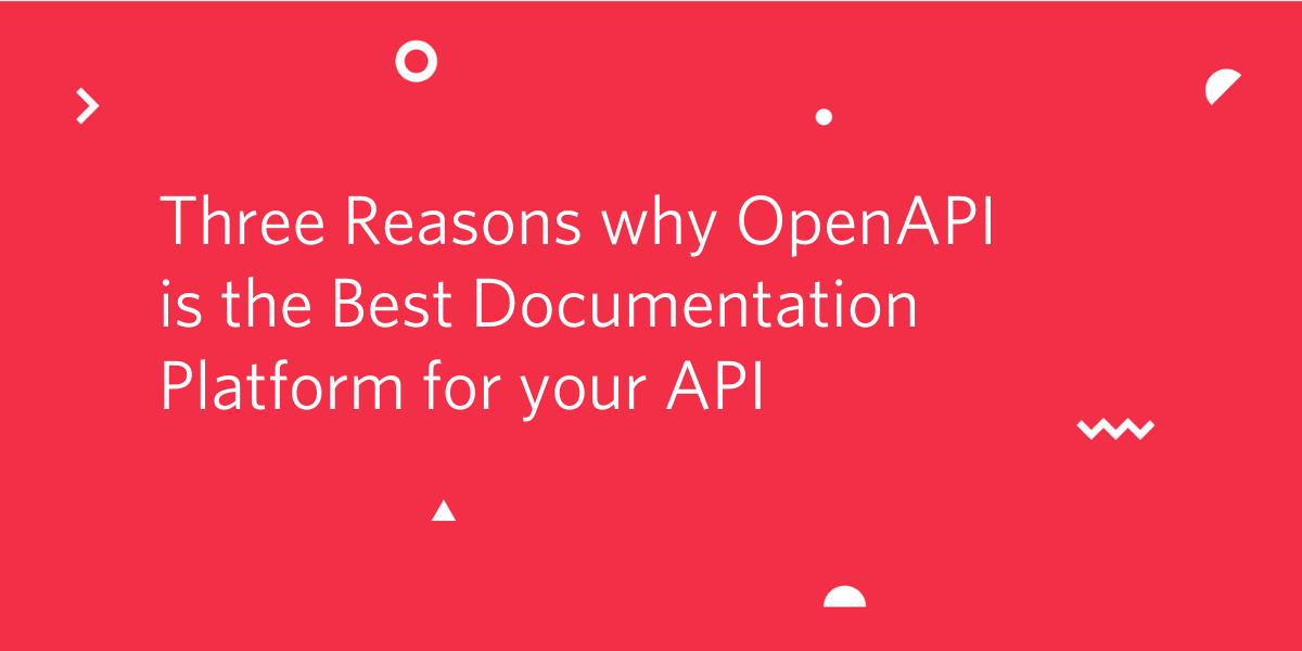 Three Reasons why OpenAPI is the Best Documentation Platform for your API