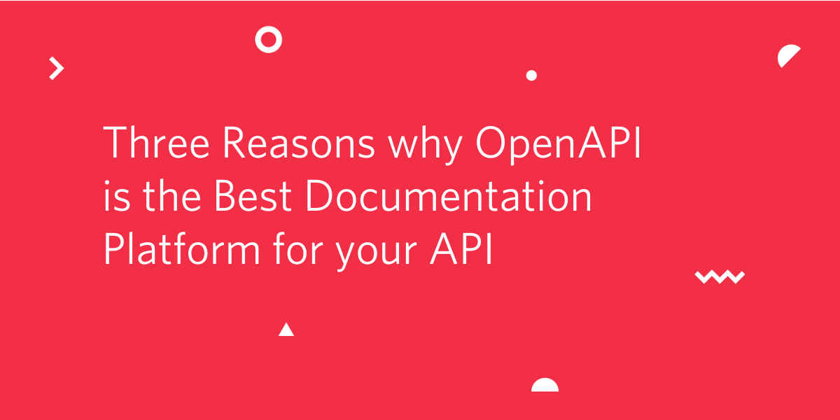 Three Reasons why OpenAPI is the Best Documentation Platform for your API Three Reasons why OpenAPI is the Best Documentation Platform for your API
