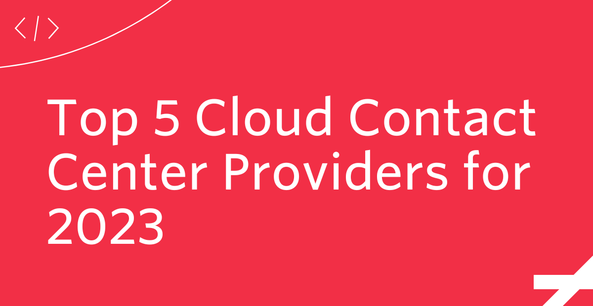 Top 5 Cloud Contact Center Providers for 2023