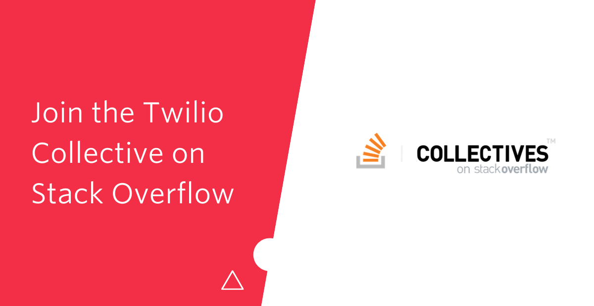 Join the Twilio Collective on Stack Overflow Join the Twilio Collective on Stack Overflow