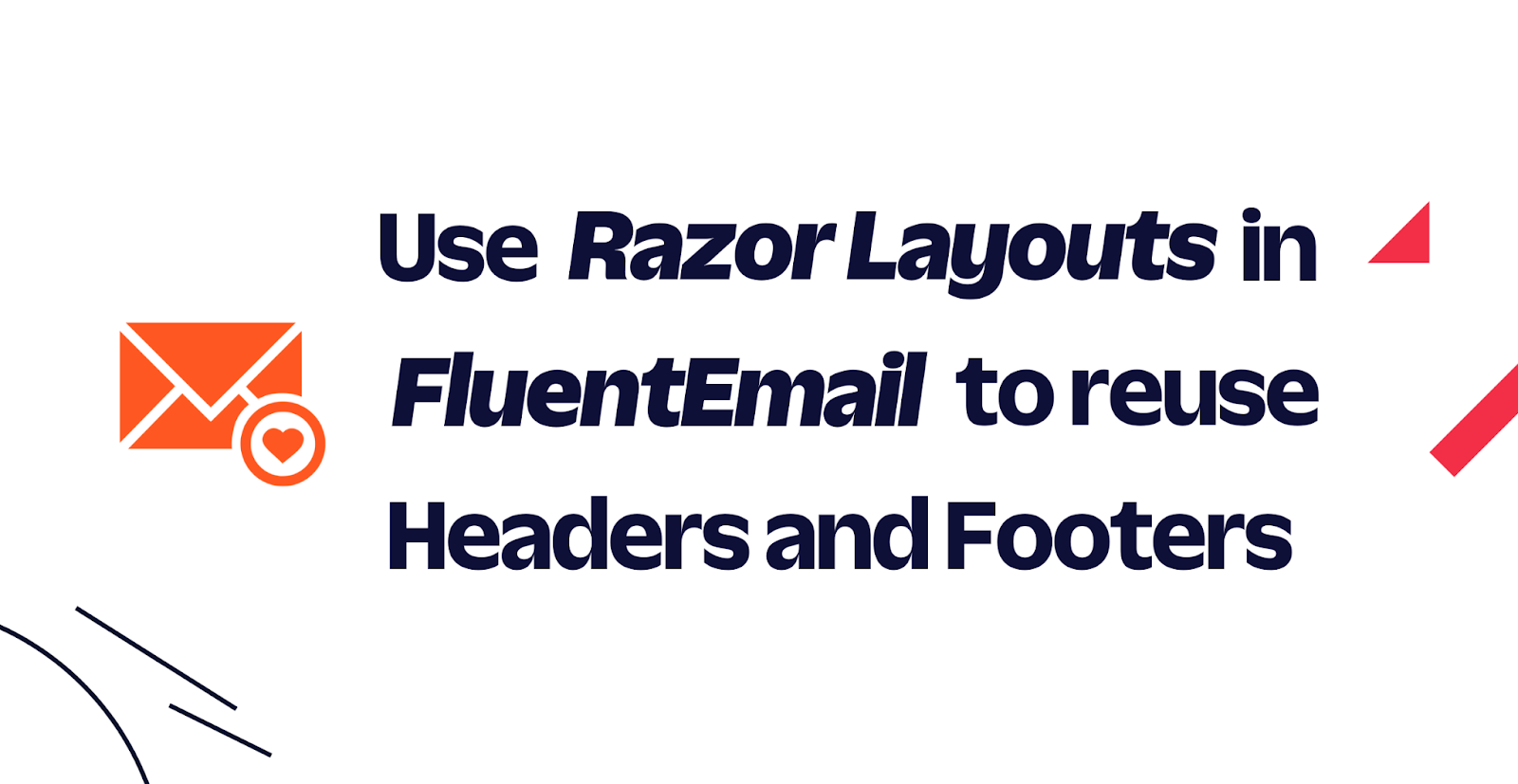 Use Razor Layouts in FluentEmail to reuse Headers and Footers 