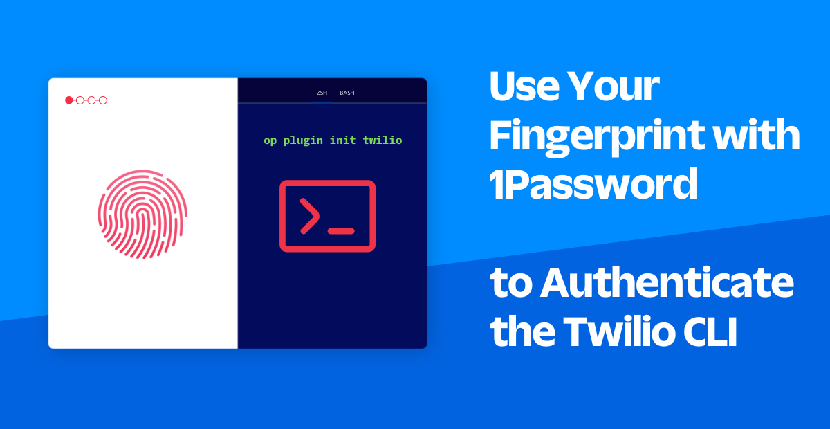 Use Your Fingerprint with 1Password to Authenticate the Twilio CLI Use Your Fingerprint with 1Password to Authenticate the Twilio CLI