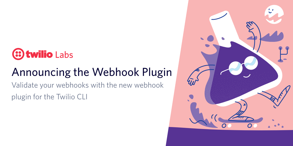 Announcing the Webhook Plugin. Validate our webhooks with the new webhook plugin for the Twilio CLI Announcing the Webhook Plugin. Validate our webhooks with the new webhook plugin for the Twilio CLI