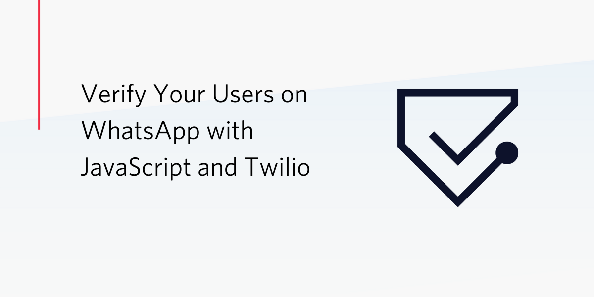 Verify Your Users on WhatsApp with JavaScript and Twilio