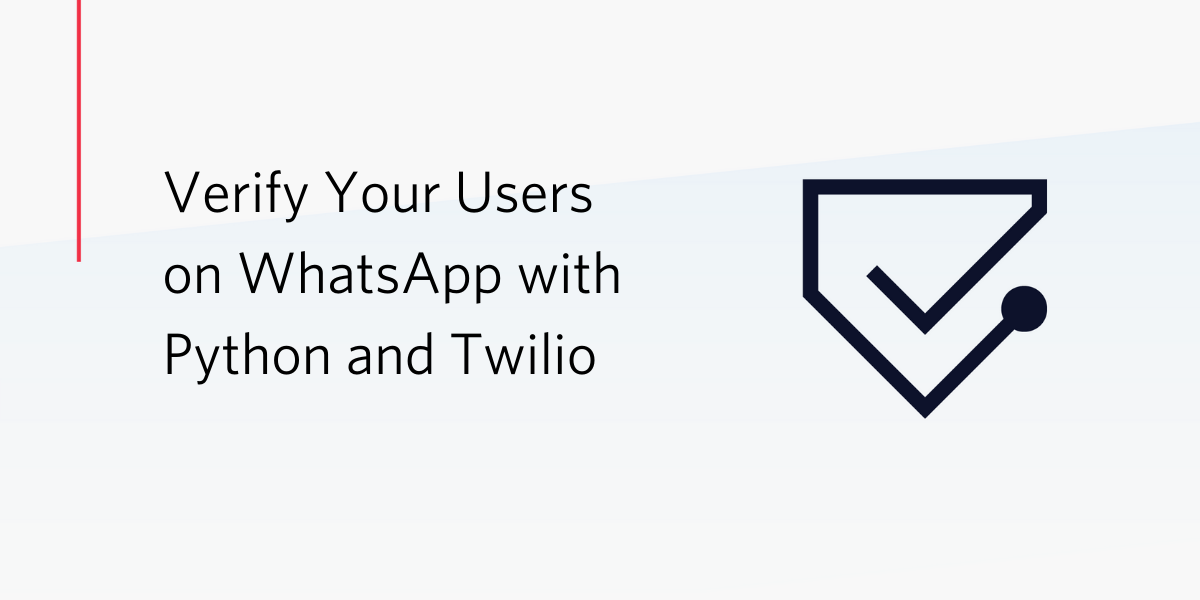 Verify Your Users on WhatsApp with Python and Twilio Verify Your Users on WhatsApp with Python and Twilio