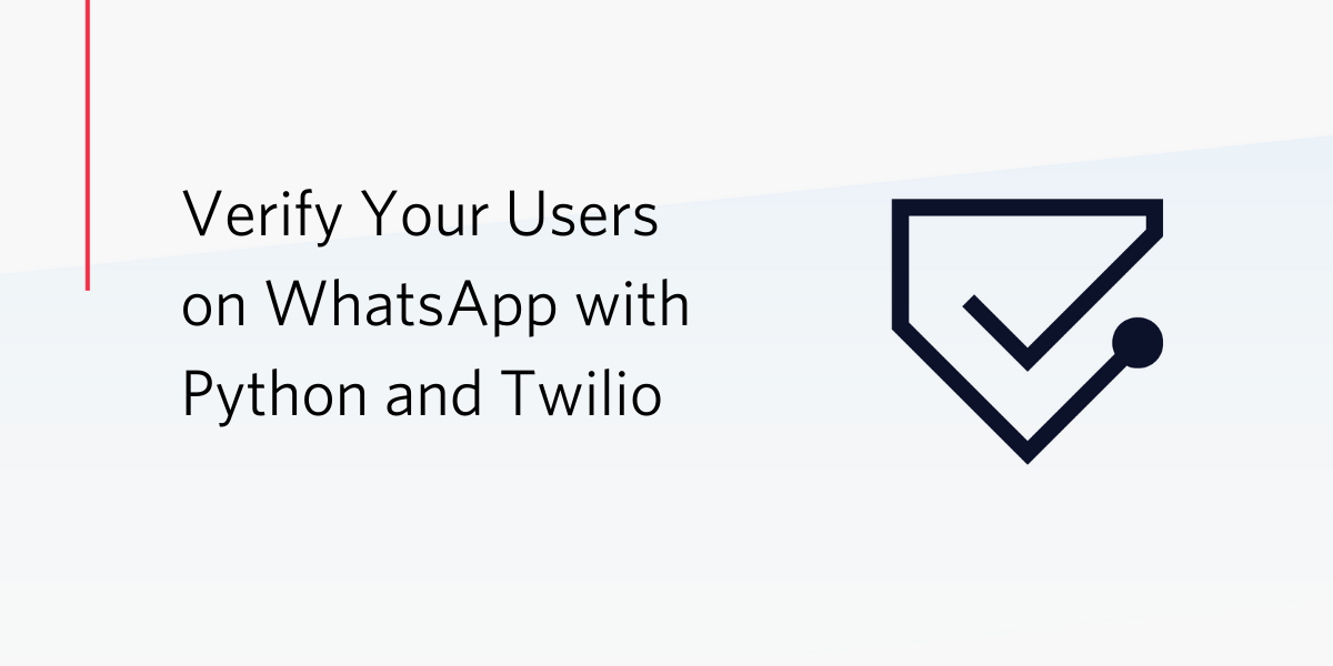 Verify Your Users on WhatsApp with Python and Twilio