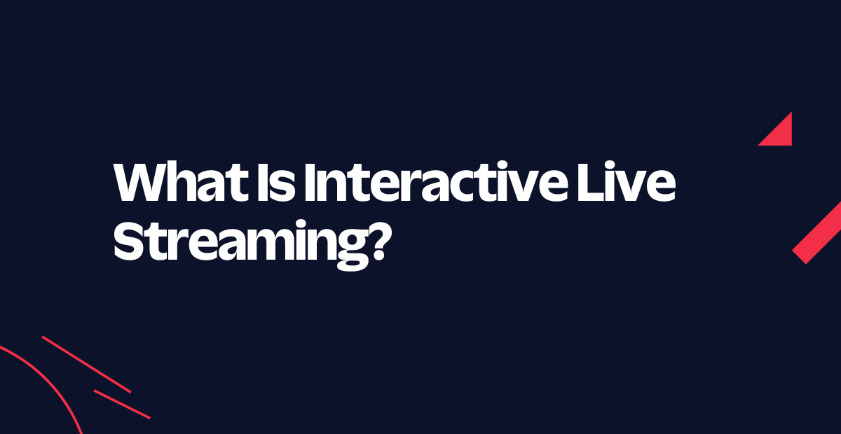 What Is Interactive Live Streaming?
