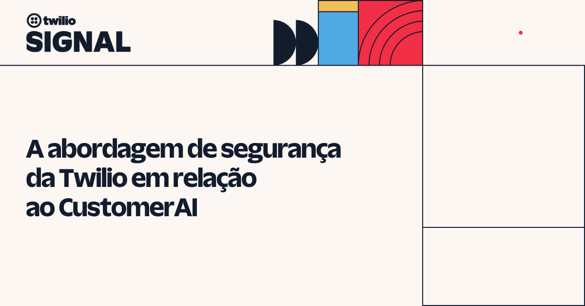 A abordagem de segurança da Twilio em relação ao CustomerAI