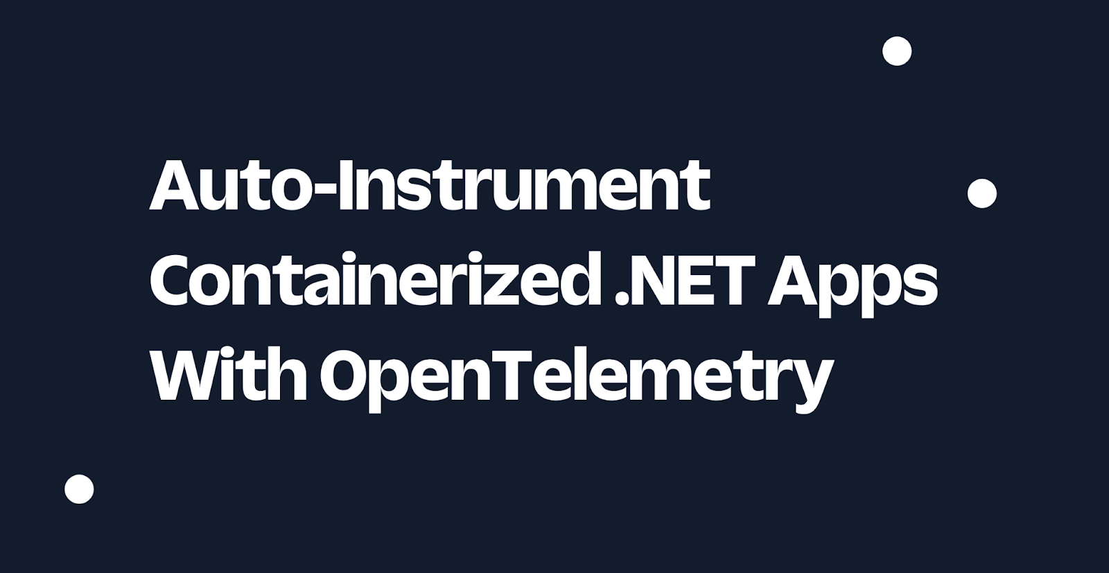 Auto-Instrument Containerized .NET Apps  With OpenTelemetry