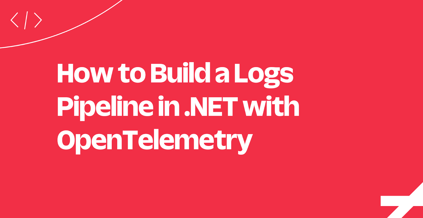 How to Build a Logs Pipeline in .NET with OpenTelemetry How to Build a Logs Pipeline in .NET with OpenTelemetry
