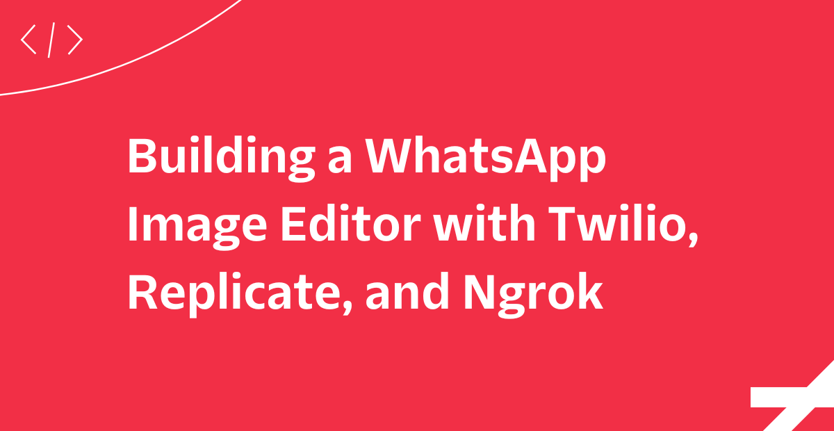 Building a WhatsApp Image Editor with Twilio, Replicate, and Ngrok