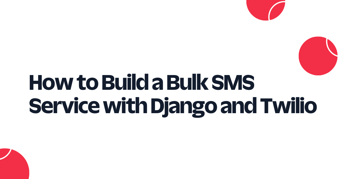 How to Build a Bulk SMS Service with Django and Twilio