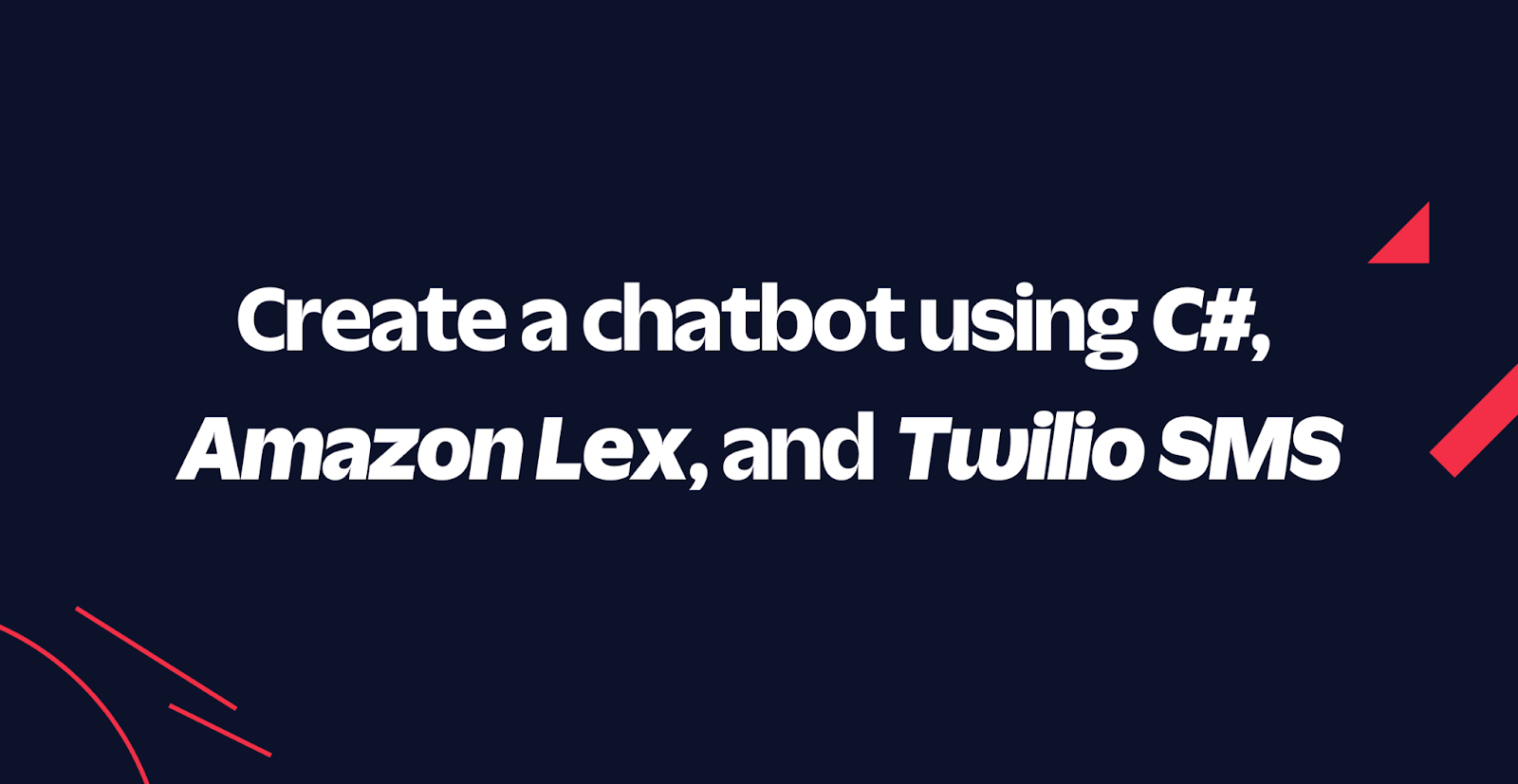 Create a chatbot using C#, Amazon Lex, and Twilio SMS